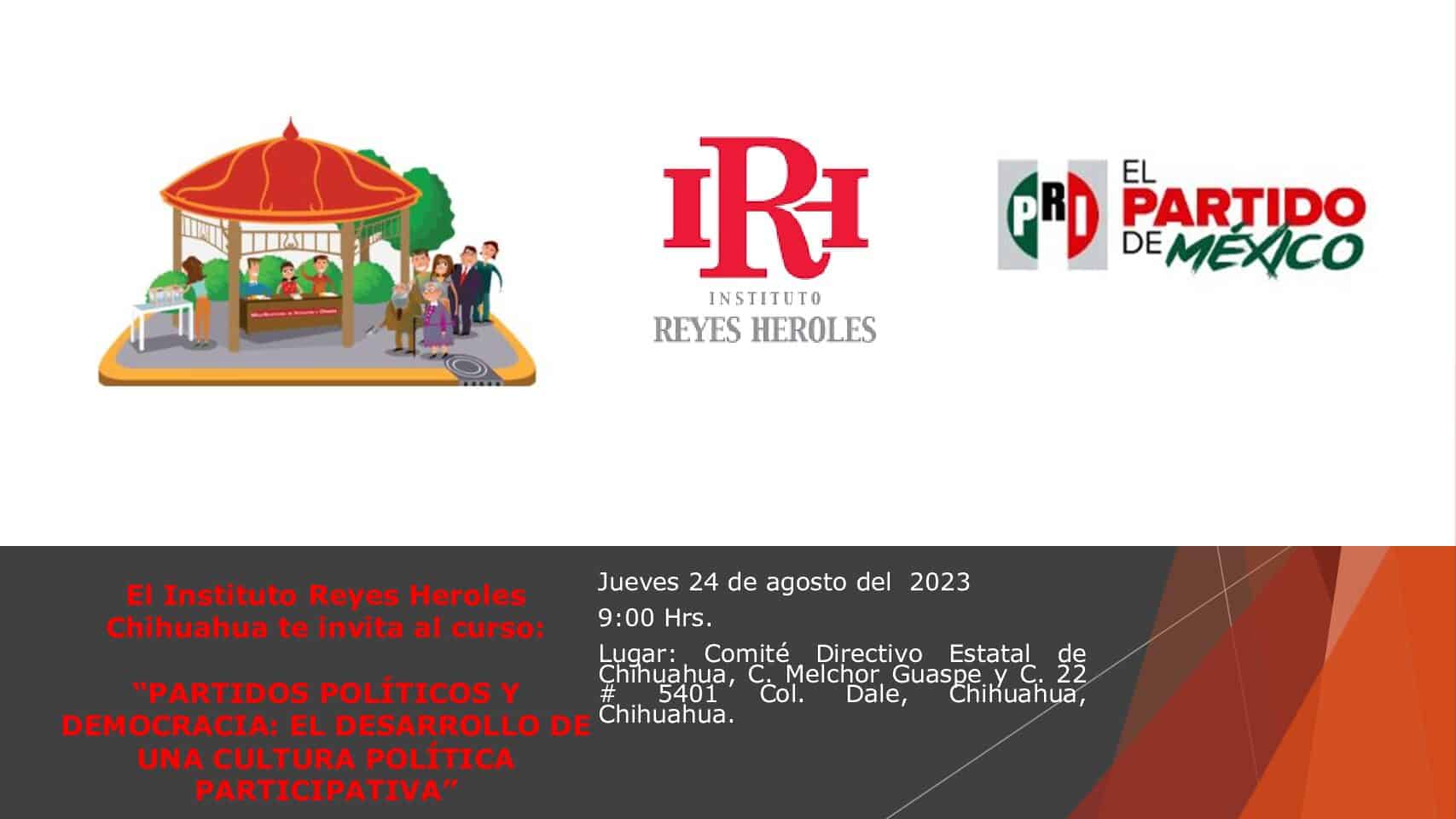 El Instituto Reyes Heroles Chihuahua te invita al curso: “PARTIDOS POLÍTICOS Y DEMOCRACIA: EL DESARROLLO DE UNA CULTURA POLÍTICA PARTICIPATIVA”