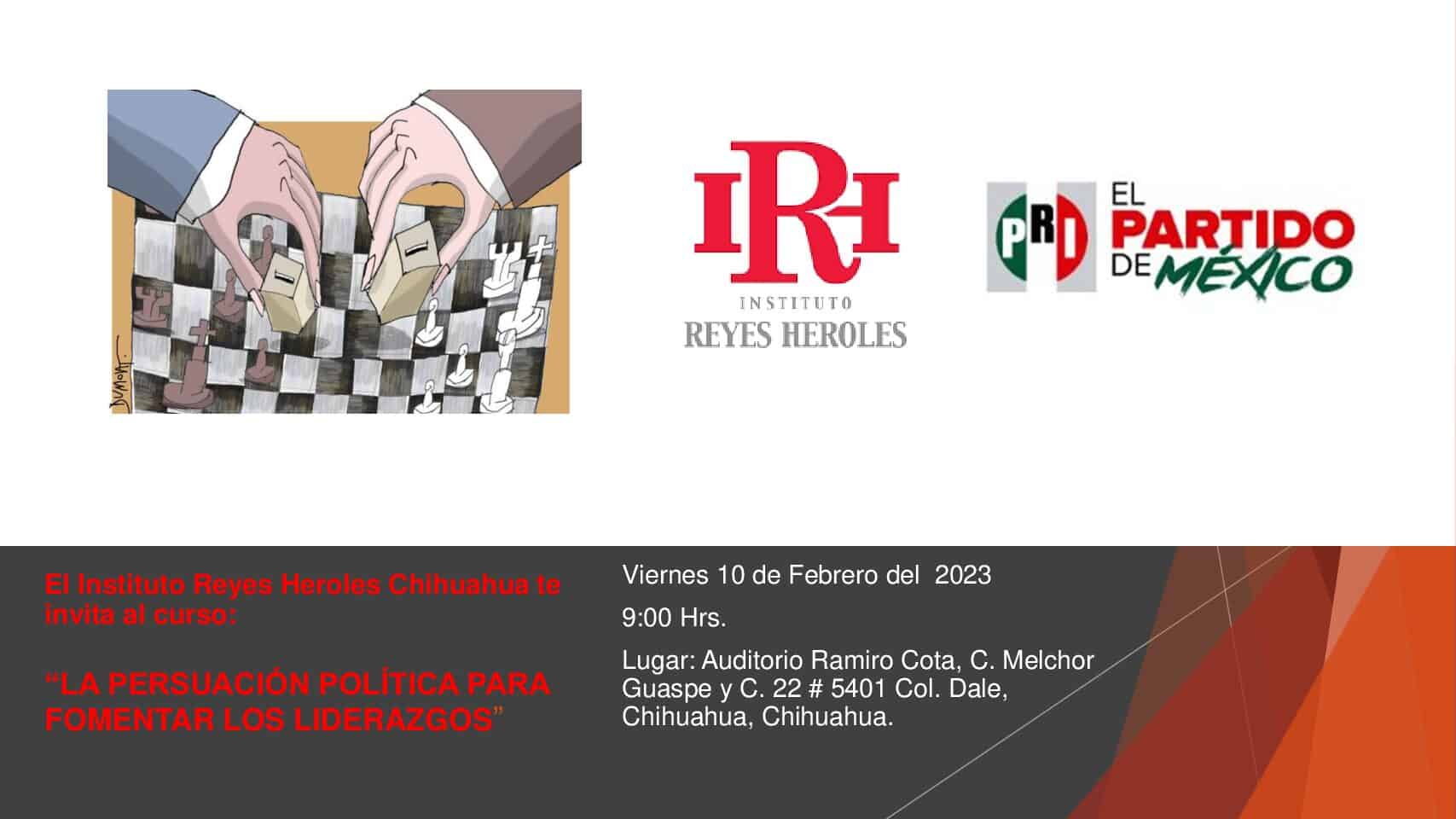 El Instituto Reyes Heroles Chihuahua te invita al curso: “LA PERSUACIÓN POLÍTICA PARA FOMENTAR LOS LIDERAZGOS”
