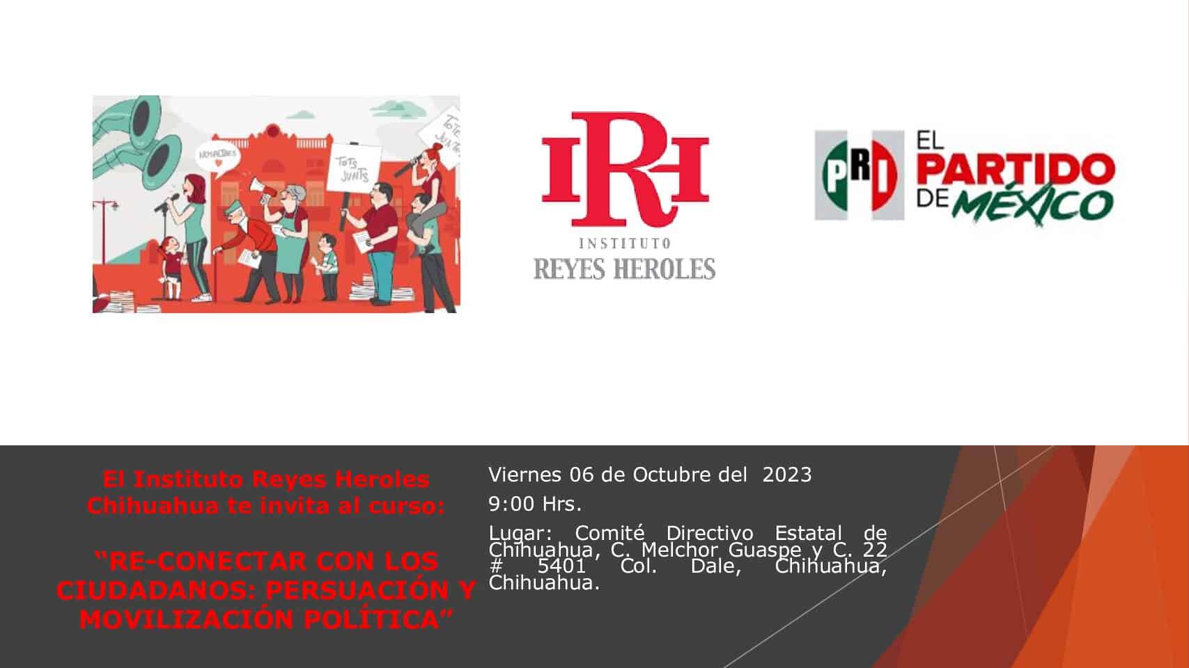 El Instituto Reyes Heroles Chihuahua te invita al curso: “RE-CONECTAR CON LOS CIUDADANOS: PERSUACIÓN Y MOVILIZACIÓN POLÍTICA”