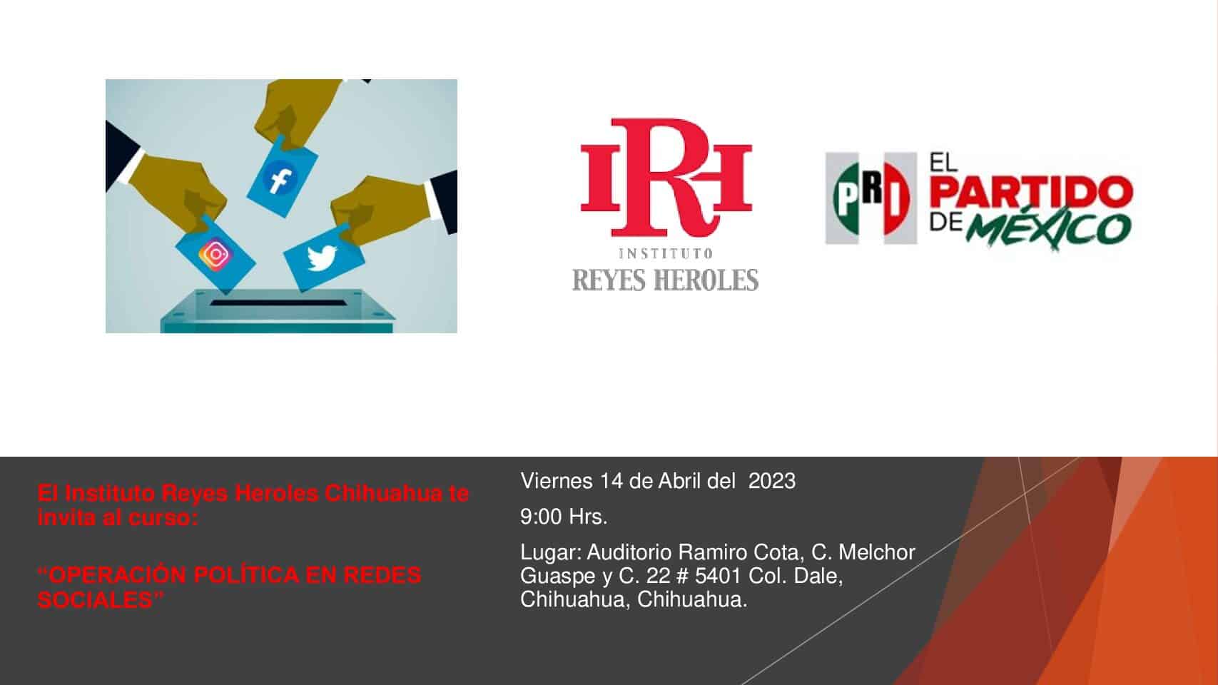 El Instituto Reyes Heroles Chihuahua te invita al curso: “OPERACIÓN POLÍTICA EN REDES SOCIALES”